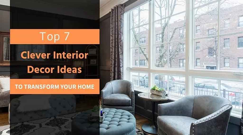 Top 7 Clever Interior Decor Ideas to transform your Home